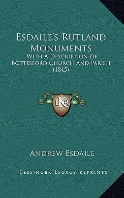 Esdaile's Rutland Monuments : With A Description Of Botte...