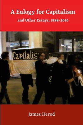 Libro A Eulogy For Capitalism: And Other Essays, 1998-201...