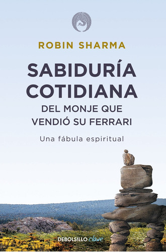 Sabiduría cotidiana del monje que vendió su Ferrari, de Sharma, Robin. Serie Autoayuda Editorial Debolsillo, tapa blanda en español, 2012