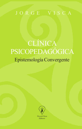 Clínica Psicopedagógica. Epistemología Convergente: Epistemología Convergente, De Jorge Visca., Vol. 1. Editorial Visca Y Visca, Tapa Blanda, Edición 3 En Español, 2017
