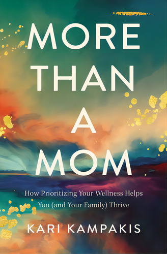 More Than A Mom: How Prioritizing Your Wellness Helps You (and Your Family) Thrive, De Kampakis, Kari. Editorial Thomas Nelson Pub, Tapa Blanda En Inglés