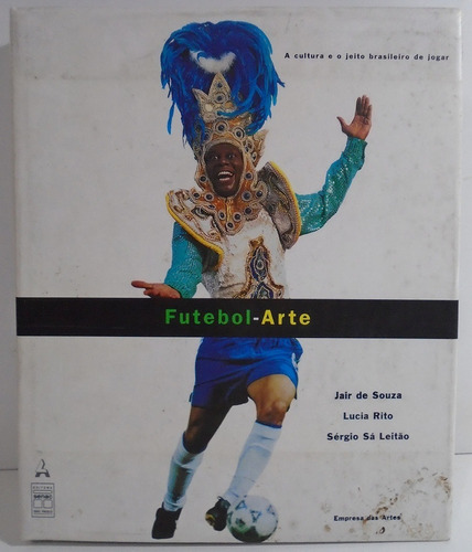 Livro Futebol - Arte Cultura E O Jeito Brasileiro De Jogar