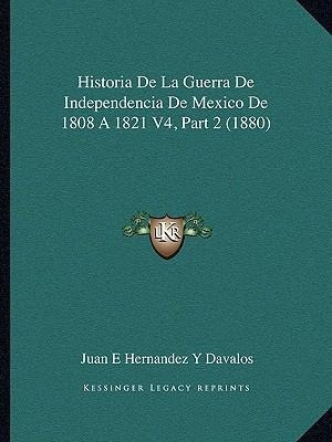 Historia De La Guerra De Independencia De Mexico De 1808 ...