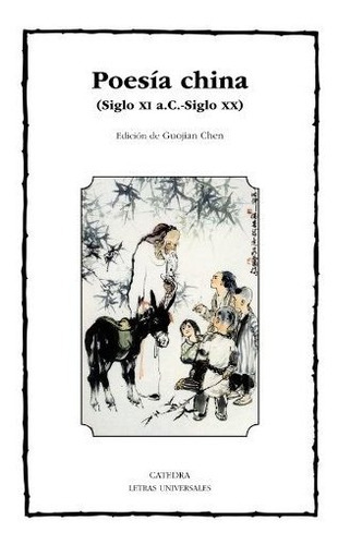 Poesía China: Siglo Xi A.c.-siglo Xx (letras Universales), De Vários Autores. Editorial Ediciones Cátedra, Tapa Tapa Blanda En Español