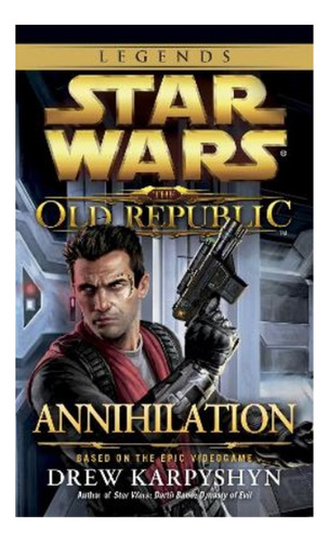 Annihilation: Star Wars Legends (the Old Republic) - Dr. Eb4