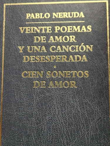 Neruda. 20poemas De Amor Y Canción Desesperada.100 Sonetos