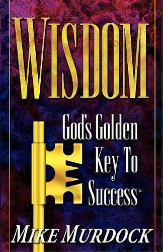 Wisdom- God's Golden Key To Success, De Mike Murdock. Editorial Wisdom International, Tapa Blanda En Inglés