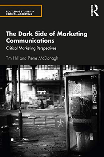 The Dark Side Of Marketing Communications: Critical Marketin