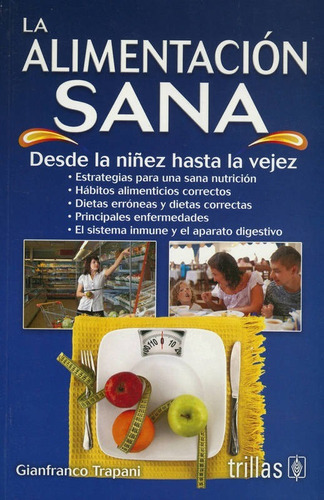 La Alimentación Sana Desde La Niñez Hasta La Vejez, De Trapani, Gianfranco., Vol. 1. Editorial Trillas, Tapa Blanda En Español, 2012