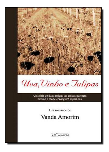 Uva, Vinho E Tulipas, De Vanda Amorim. Editora Lecalmon - Gazeta Juridica, Capa Mole Em Português