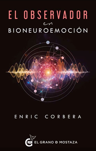 El Observador En Bioneuroemocion. Enric Corbera. El Grano De