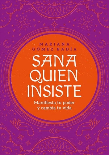 Sana Quien Insiste - Manifiesta Tu Poder Y Cambia Tu Vida