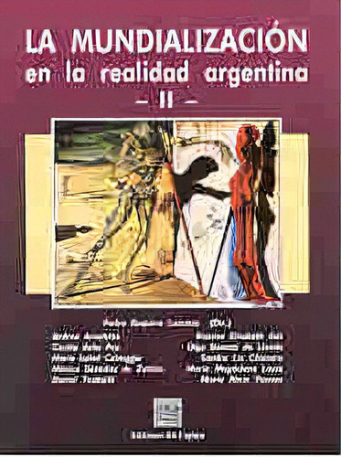 Ii La Mundializacion De La Realidad Argentina, De Baquero Lazcano Pedro. Serie N/a, Vol. Volumen Unico. Editorial Del Copista Ediciones, Tapa Blanda, Edición 1 En Español, 2003