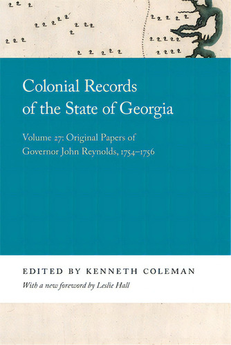 Colonial Records Of The State Of Georgia: Volume 27: Original Papers Of Governor John Reynolds, 1..., De Coleman, Kenneth. Editorial Univ Of Georgia Pr, Tapa Blanda En Inglés