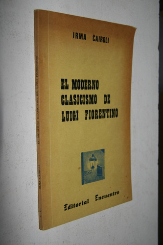 Irma Cairoli - El Moderno Clasicismo De Luigi Fiorentino