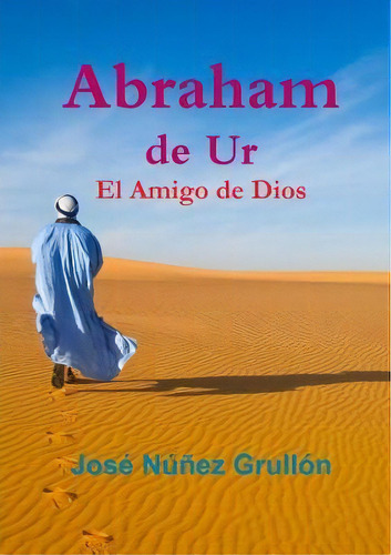 Abraham De Ur, El Amigo De Dios, De Jose Nunez Grullon. Editorial Lulu Com, Tapa Blanda En Español