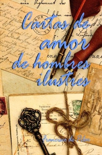 Cartas De Amor De Hombres Ilustres - Francisco De Pilar