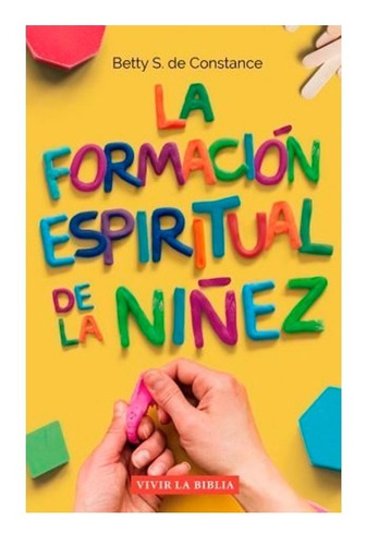 La Formacion Espiritual De La Niñez - Betty S. De Constance