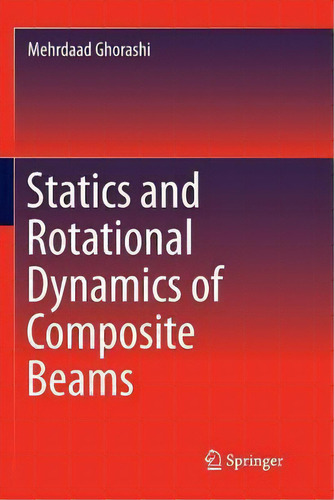 Statics And Rotational Dynamics Of Composite Beams, De Mehrdaad Ghorashi. Editorial Springer International Publishing Ag, Tapa Blanda En Inglés