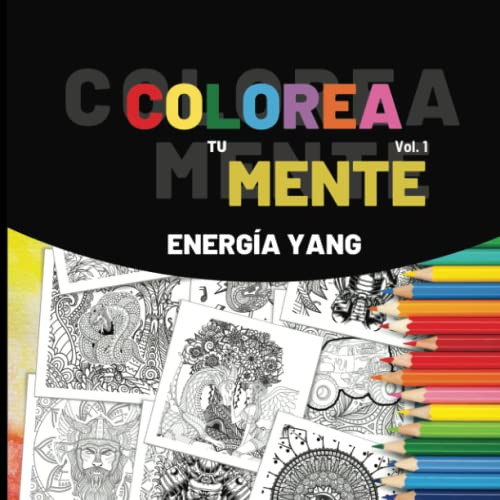 Colorea Tu Mente - Energia Yang: Cuaderno De Colorear Y Escr