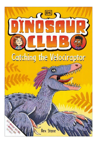 Dinosaur Club: Catching The Velociraptor, De Rex Stone. Editorial Dk, Tapa Blanda En Inglés