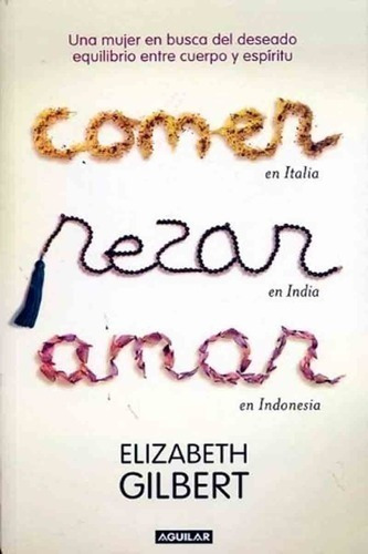 Libro - Comer Rezar Amar - Elizabeth Gilbert - Aguilar