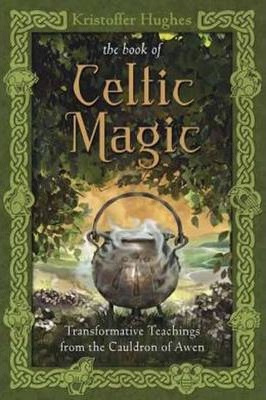 Book Of Celtic Magic : Transformative Teachings From The ...