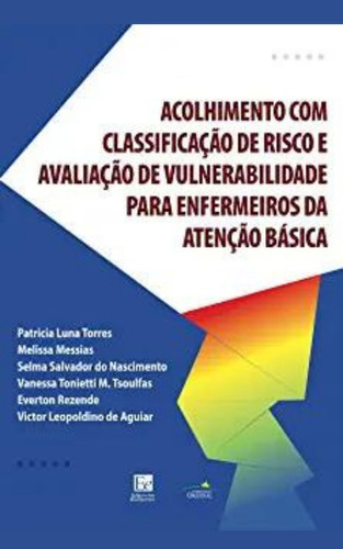 Acolhimento com Classificação de Risco e Avaliação de Vulnerabilidade para Enfermeiros da Atenção Básica, de Torres, Patricia Luna. Editora dos Editores Eireli, capa mole em português, 2021