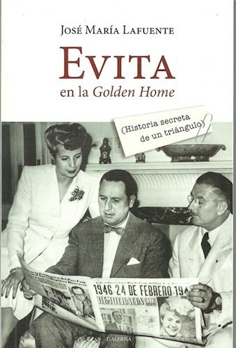 Evita En La Golden Home: Historia Secreta De Un Triangulo, De José María Lafuente. Editorial Galerna, Tapa Blanda En Español