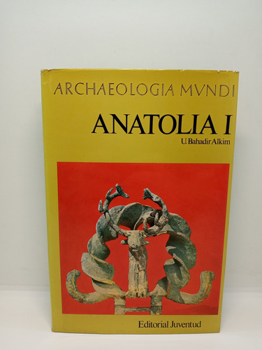 Archaeologia Mundi - Anatolia 1 - U. Bahadir Alkim 