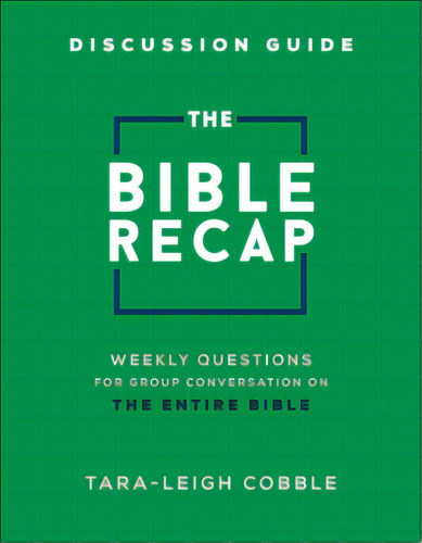The Bible Recap Discussion Guide: Weekly Questions For Group Conversation On The Entire Bible, De Cobble, Tara-leigh. Editorial Bethany House Publ, Tapa Blanda En Inglés
