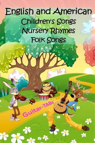 English And American Children's Songs Nursery Rhymes Folk Songs : Guitar-tabs, De Michael Möhring. Editorial Createspace Independent Publishing Platform, Tapa Blanda En Inglés
