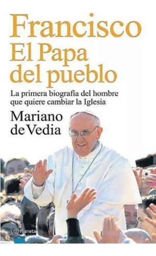 Francisco El Papa Del Pueblo - Mariano De Vedia