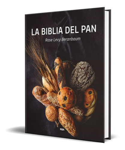 Libro La Biblia Del Pan [ Pasta Dura ] Pasteleria Panaderia