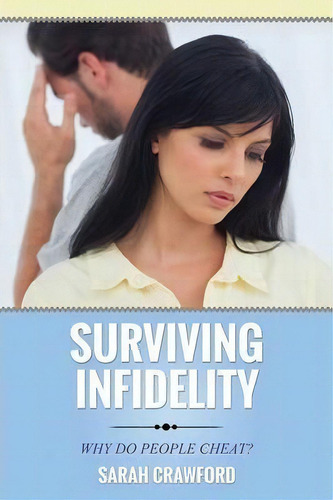 Surviving Infidelity Why Do People Cheat?, De Sarah Crawford. Editorial Speedy Publishing Llc, Tapa Blanda En Inglés