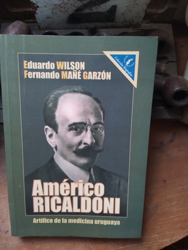 Américo Ricaldoni - Artífice De La Medicina Uruguaya