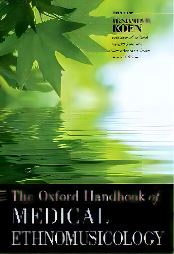 The Oxford Handbook Of Medical Ethnomusicology, De Benjamin D. Koen. Editorial Oxford University Press Inc, Tapa Blanda En Inglés