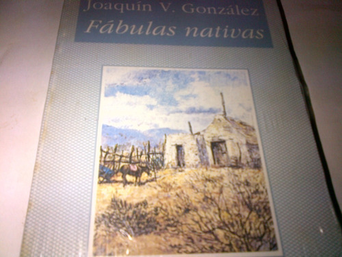 Joaquin V. Gonzalez - Fabulas Nativas  (libro Nuevo)(c4)