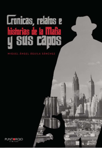 Libro: Crónicas, Relatos E Historias Mafia Y Sus Capos