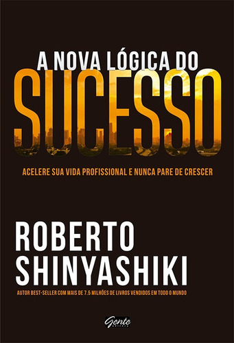 A nova lógica do sucesso, de Shinyashiki, Roberto. Editora Gente Livraria e Editora Ltda., capa mole em português, 2015