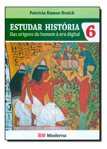 Estudar Historia - Ensino Fundamental Ii - 6? Ano : Das Origens Do Homem A Era Digital, De Patricia Ramos Braick. Editora Moderna, Capa Mole Em Português