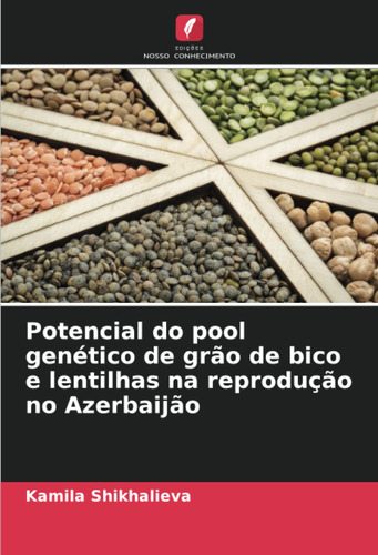 Potencial Do Pool Genético De Grão De Bico E Lentilhas Na Re