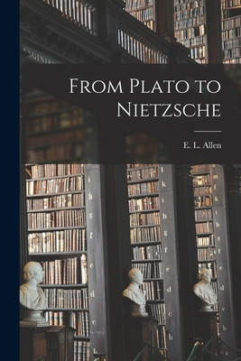 Libro From Plato To Nietzsche - Allen, E. L. (edgar Leona...