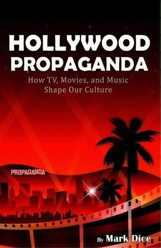 Hollywood Propaganda : How Tv, Movies, And Music Shape Our Culture, De Mark Dice. Editorial Resistance Manifesto, Tapa Blanda En Inglés