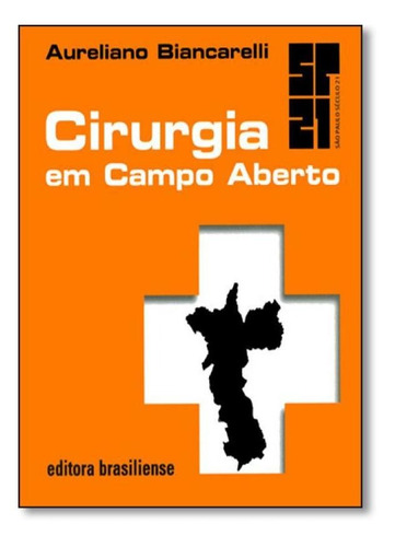 Cirurgia Em Campo Aberto, De Aureliano Biancarelli. Editora Brasiliense, Capa Mole Em Português