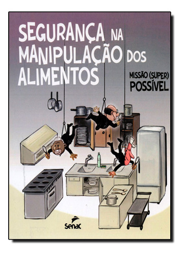 Seguranca Na Manipulacao Dos Alimentos Missao Super Possivel, De Senac Nacional. Editora Senac, Capa Mole Em Português, 2012