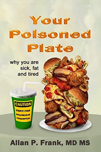 Libro:  Your Poisoned Plate: Why You Are Fat, Sick And Tired
