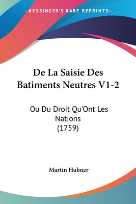 Libro De La Saisie Des Batiments Neutres V1-2: Ou Du Droi...