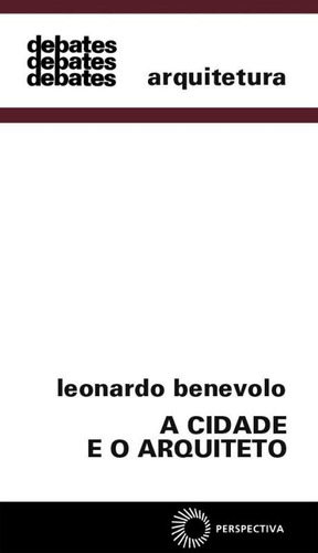A cidade e o arquiteto, de Benevolo, Leonardo. Série Debates Editora Perspectiva Ltda., capa mole em português, 2009