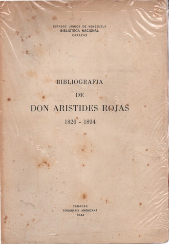 Bibliografia De Don Aristides Rojas 1826-1894  Edi 1944